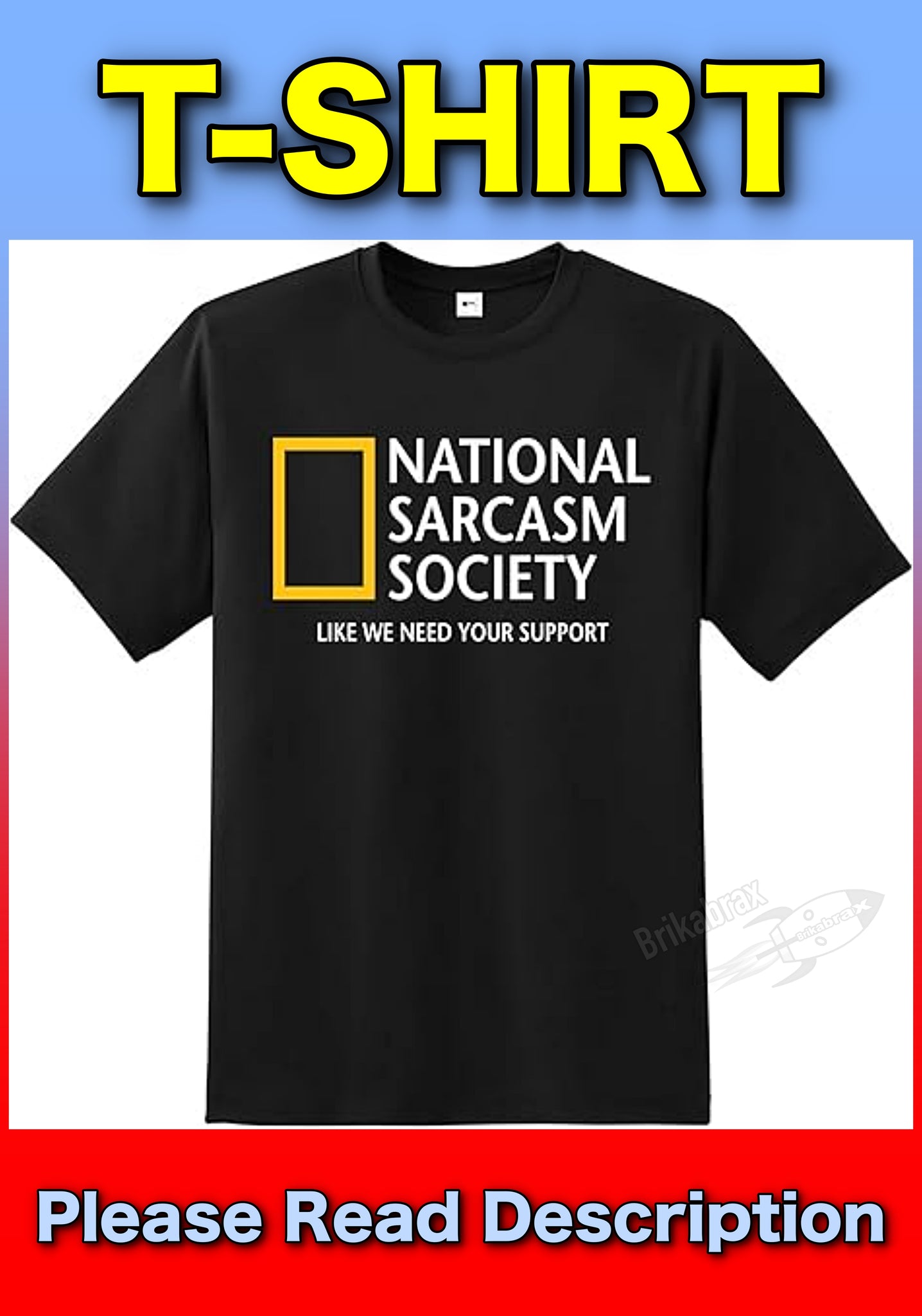 National Sarcasm Society - Like We Need Your Support T-Shirt (Select Size) One Supplied