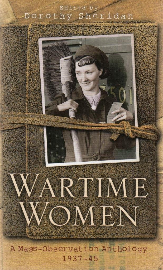 WARTIME WOMEN A Mass-Observation Anthology 1937-1945 Paperback – 2009 (Used)