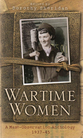 WARTIME WOMEN A Mass-Observation Anthology 1937-1945 Paperback – 2009 (Used)