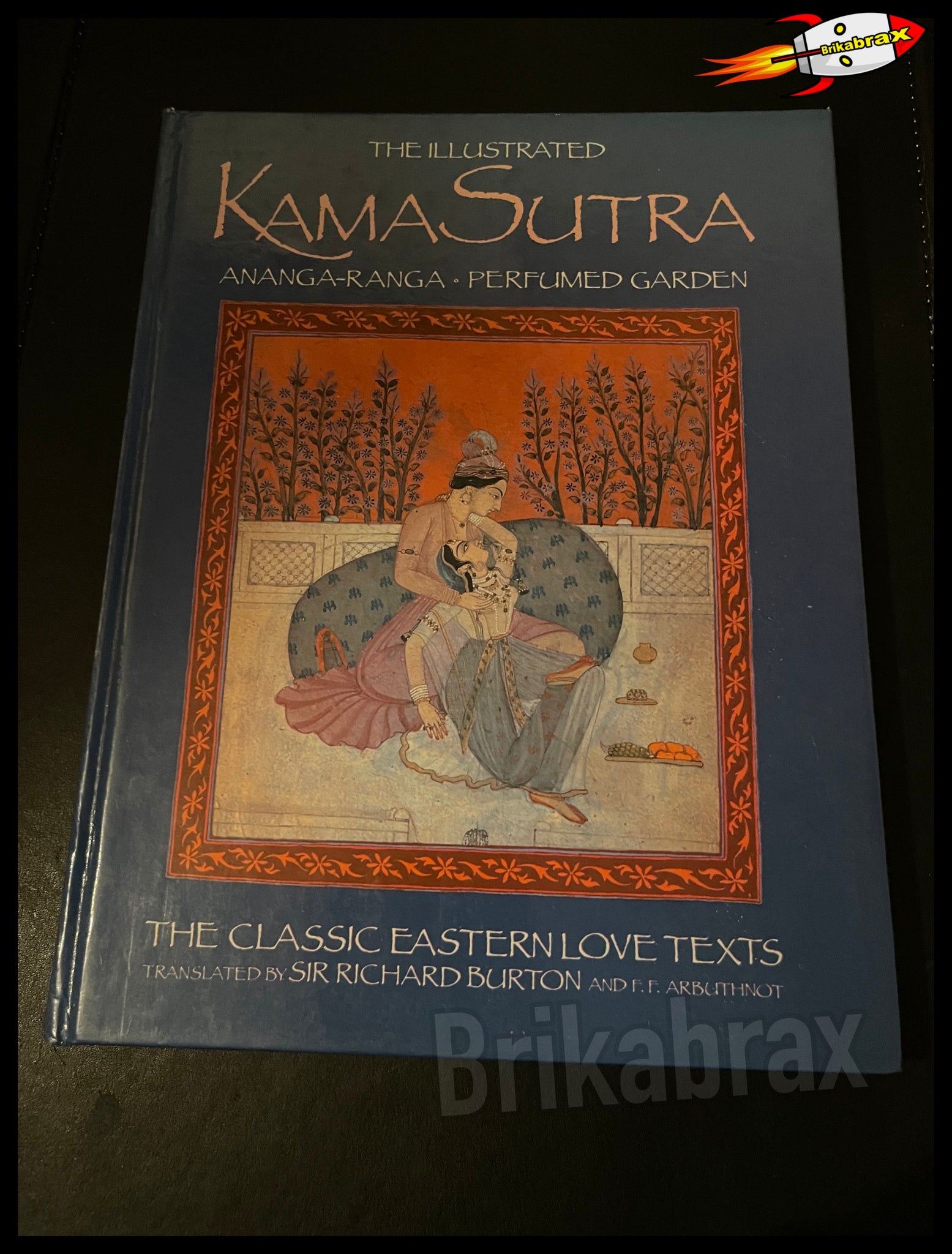 The Illustrated Kama Sutra / Ananga-Ranga & Perfumed Garden Sir Richard Burton Hardback Book
