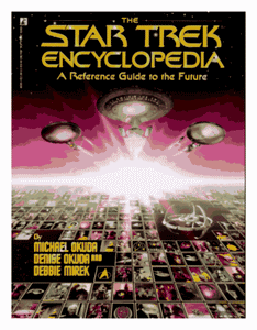 Star Trek Encyclopedia: A Reference Guide to the Future by Denise Okuda